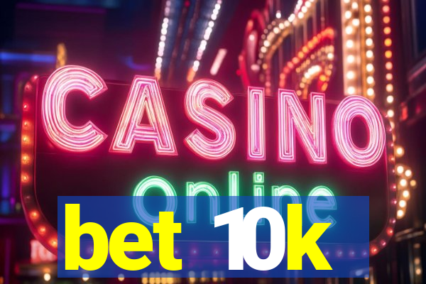 bet 10k